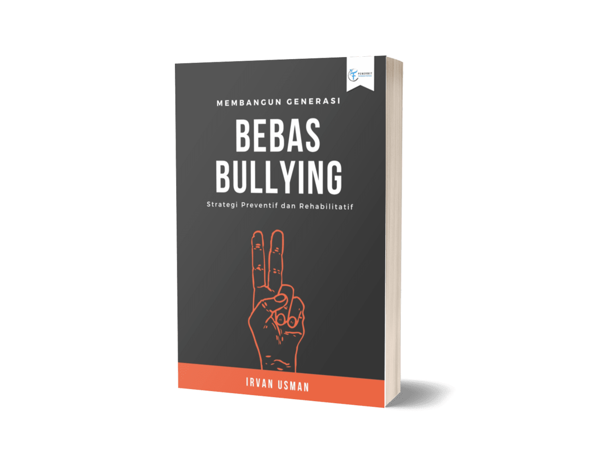 Membangun Generasi Bebas Bullying ; Strategi Preventif Dan Rehabilitatif Membangun Generasi Bebas Bullying ; Strategi Preventif Dan Rehabilitatif
