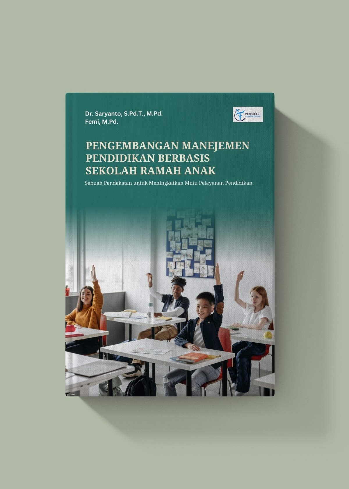 Pengembangan Manajemen Pendidikan Berbasis Sekolah Ramah Anak ; Sebuah Pendekatan untuk Meningkatkan Mutu Pelayanan Pendidikan Pengembangan Manajemen Pendidikan Berbasis Sekolah Ramah Anak ; Sebuah Pendekatan untuk Meningkatkan Mutu Pelayanan Pendidikan