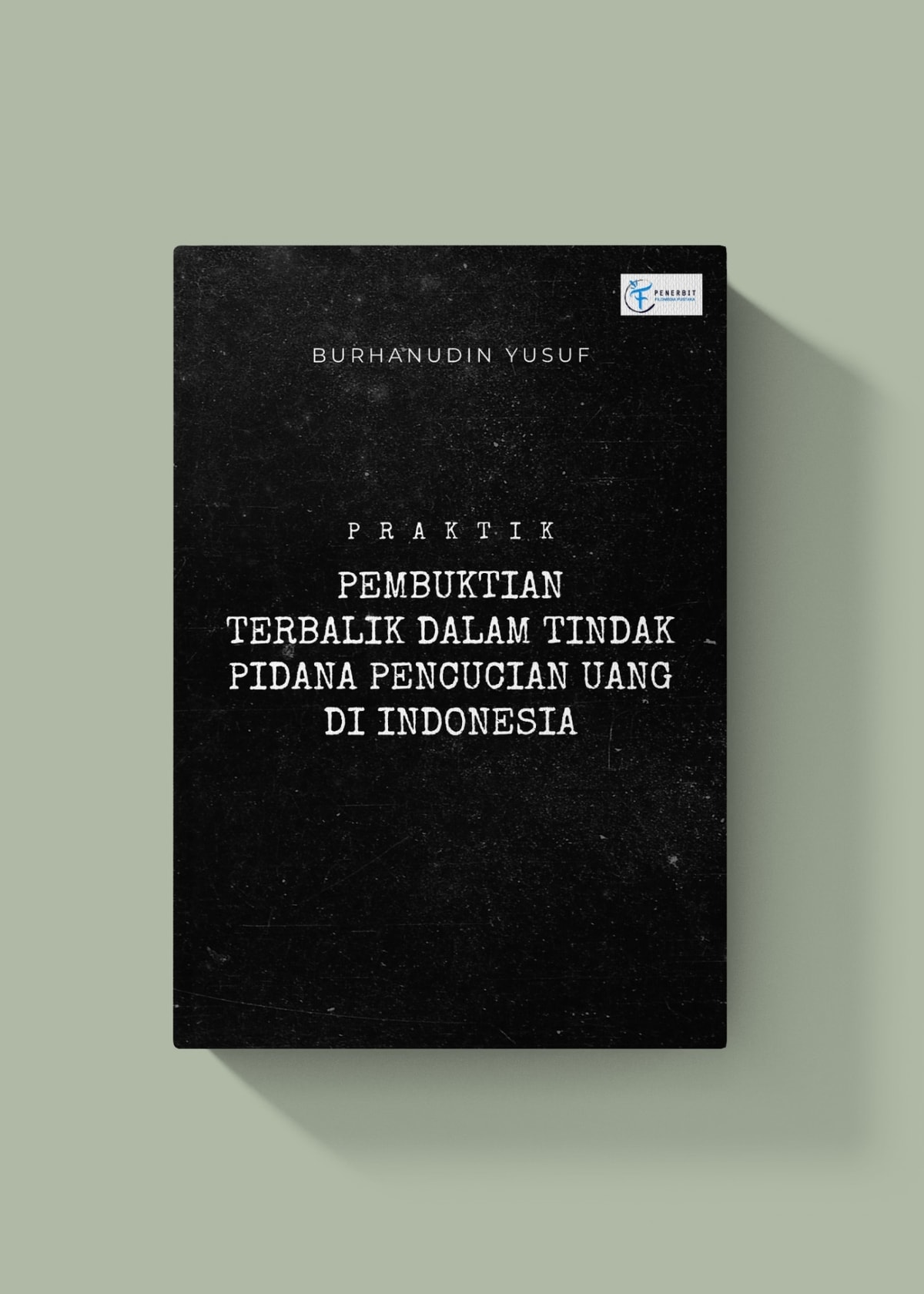 Praktik Pembuktian Terbalik Dalam Tindak Pidana Pencucian Uang di Indonesia Praktik Pembuktian Terbalik Dalam Tindak Pidana Pencucian Uang di Indonesia