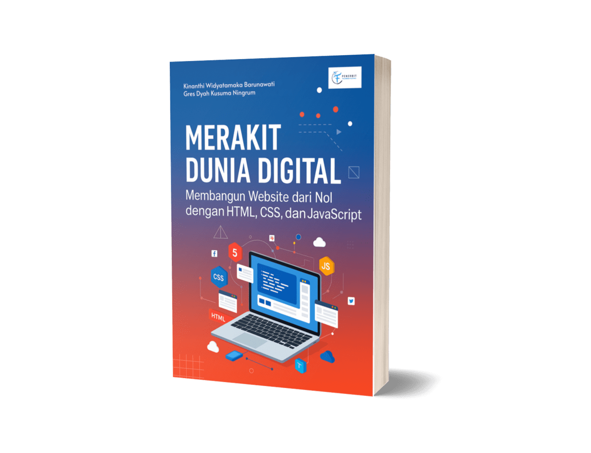 Merakit Dunia Digital ; Membangun Website Dari Nol Dengan Html, Css Dan Javascript Merakit Dunia Digital ; Membangun Website Dari Nol Dengan Html, Css Dan Javascript