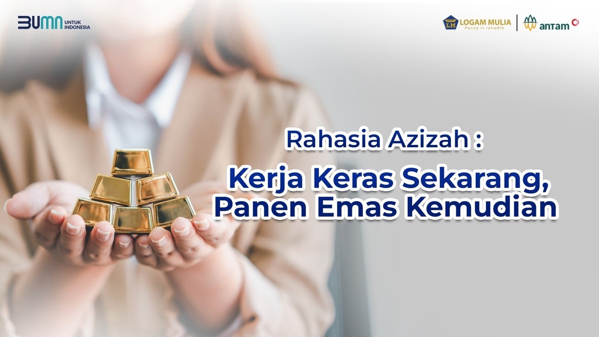 Rahasia Azizah: Kerja Keras Sekarang, Panen Emas Kemudian! Rahasia Azizah: Kerja Keras Sekarang, Panen Emas Kemudian!
