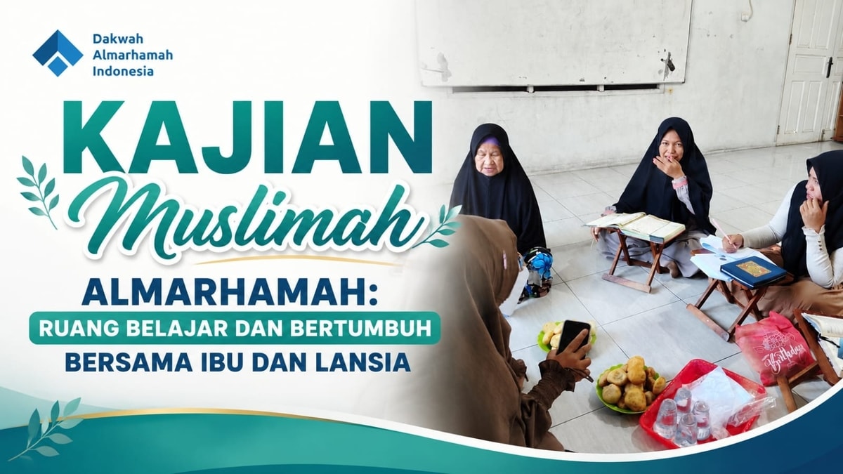 Kajian Muslimah Almarhamah: Ruang Belajar dan Bertumbuh Bersama Ibu dan Lansia Kajian Muslimah Almarhamah: Ruang Belajar dan Bertumbuh Bersama Ibu dan Lansia