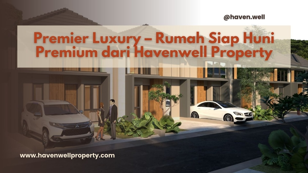 Premier Luxury – Rumah Siap Huni Premium dari Havenwell Property Premier Luxury – Rumah Siap Huni Premium dari Havenwell Property