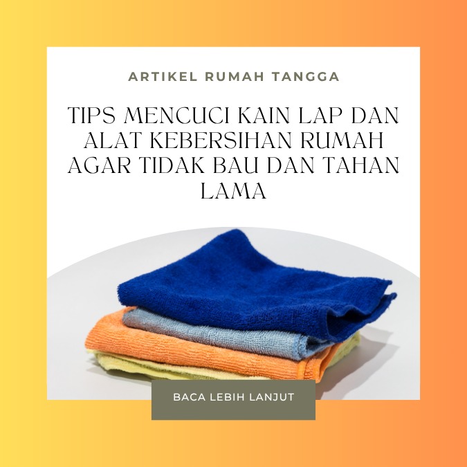 Tips Mencuci Kain Lap dan Alat Kebersihan Rumah agar Tidak Bau dan Tahan Lama Tips Mencuci Kain Lap dan Alat Kebersihan Rumah agar Tidak Bau dan Tahan Lama