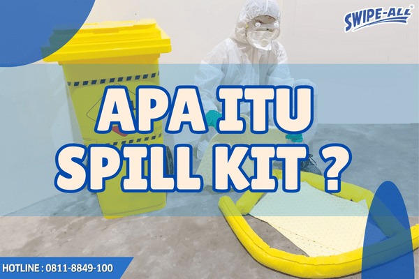 Apa Itu Spill Kit? Jenis, Fungsi, dan Cara Penggunaannya Apa Itu Spill Kit? Jenis, Fungsi, dan Cara Penggunaannya