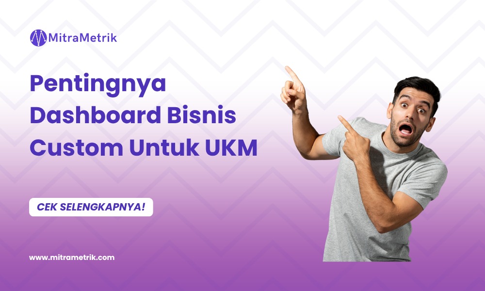 5 Alasan UKM Butuh Dashboard Bisnis Custom