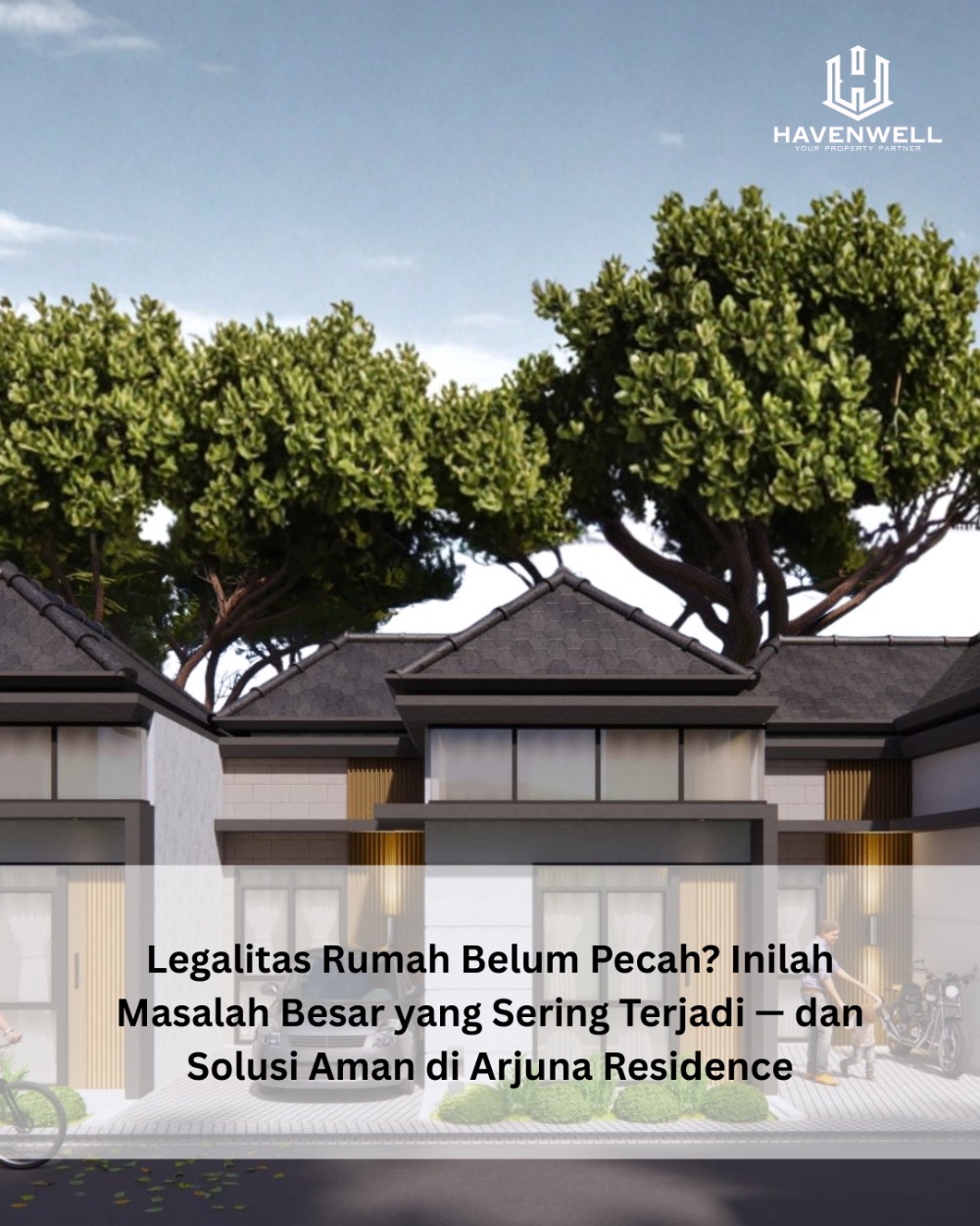 Legalitas Rumah Belum Pecah? Inilah Masalah Besar yang Sering Terjadi — dan Solusi Aman di Arjuna Residence