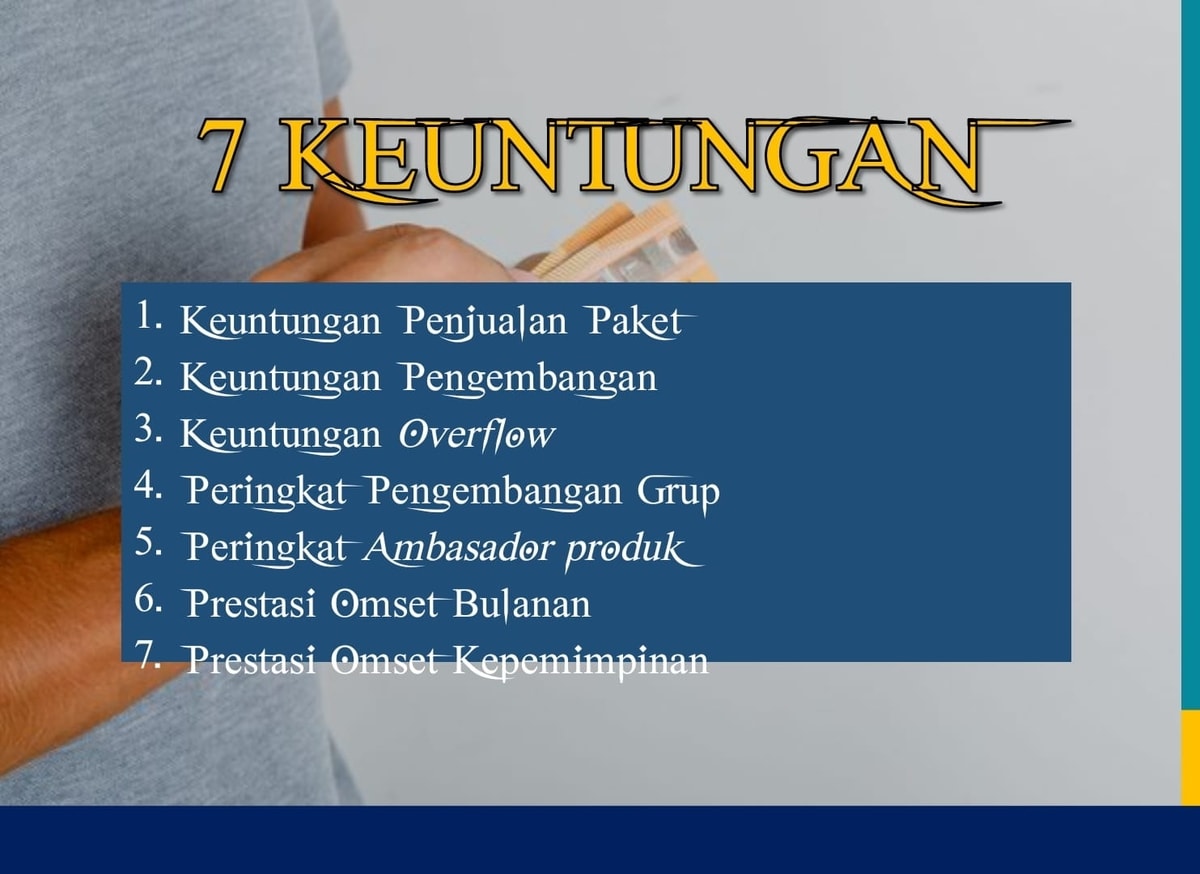 1. keuntungan penjualan per paket
2.keuntungan pengembangan 
3. keuntungan overflow
4.peringkat pengembangan grup
5.peringkat ambasador produk
6. prestasi omset bulanan
7.prestasi omse kepemimipnan