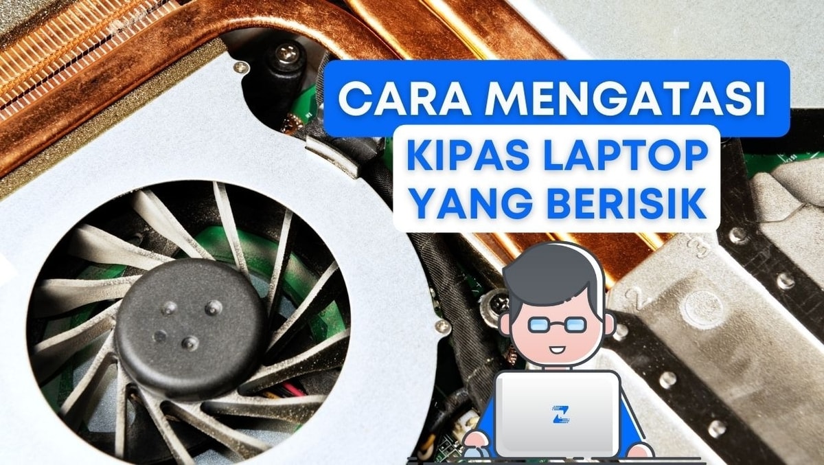 Ketahui Cara Mengatasi Kipas Laptop Berisik yang Mengganggu - Rimas Laptop Bekasi