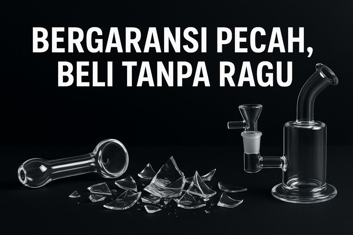 GARANSI PECAH: Perlindungan Maksimal untuk Cangklong Kaca dan Bong Anda