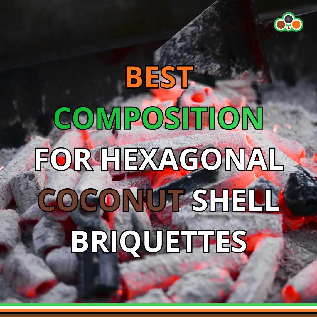 Best Composition for Hexagonal Coconut Shell Briquettes