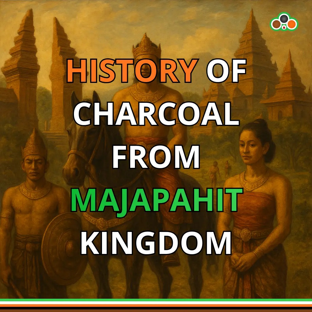 History of Charcoal from Majapahit Kingdom | Indonesia Charcoal Origins