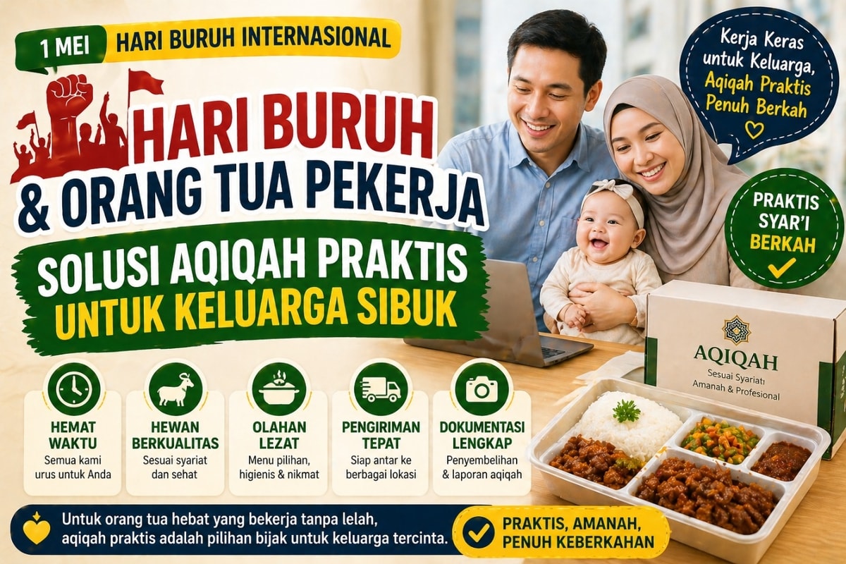 Hari Buruh & Orang Tua Pekerja: Solusi Aqiqah Praktis untuk Keluarga Sibuk