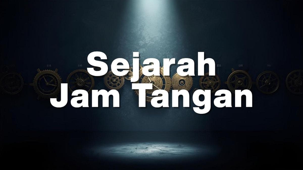"Megungkap Rahasia Perjalanan Jam Tangan dari Masa ke Masa"