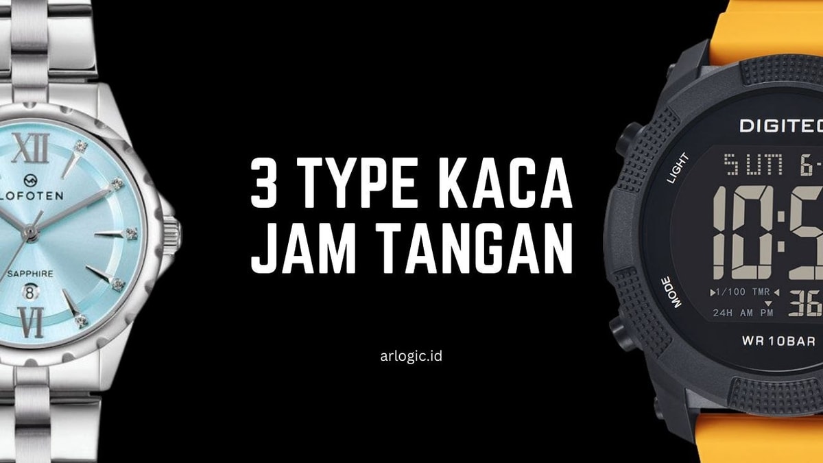 "Jenis-Jenis Kaca Jam Tangan (Beda Jenis, Beda Kualitas)"
