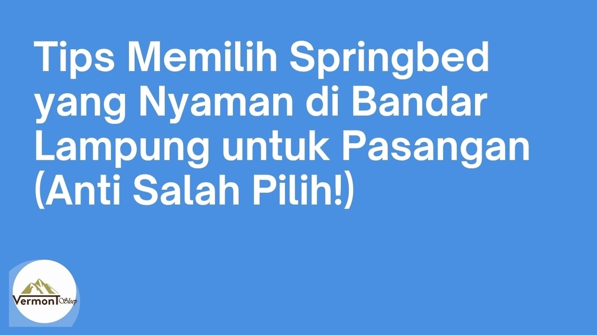 Tips Memilih Springbed yang Nyaman di Bandar Lampung untuk Pasangan (Anti Salah Pilih!)