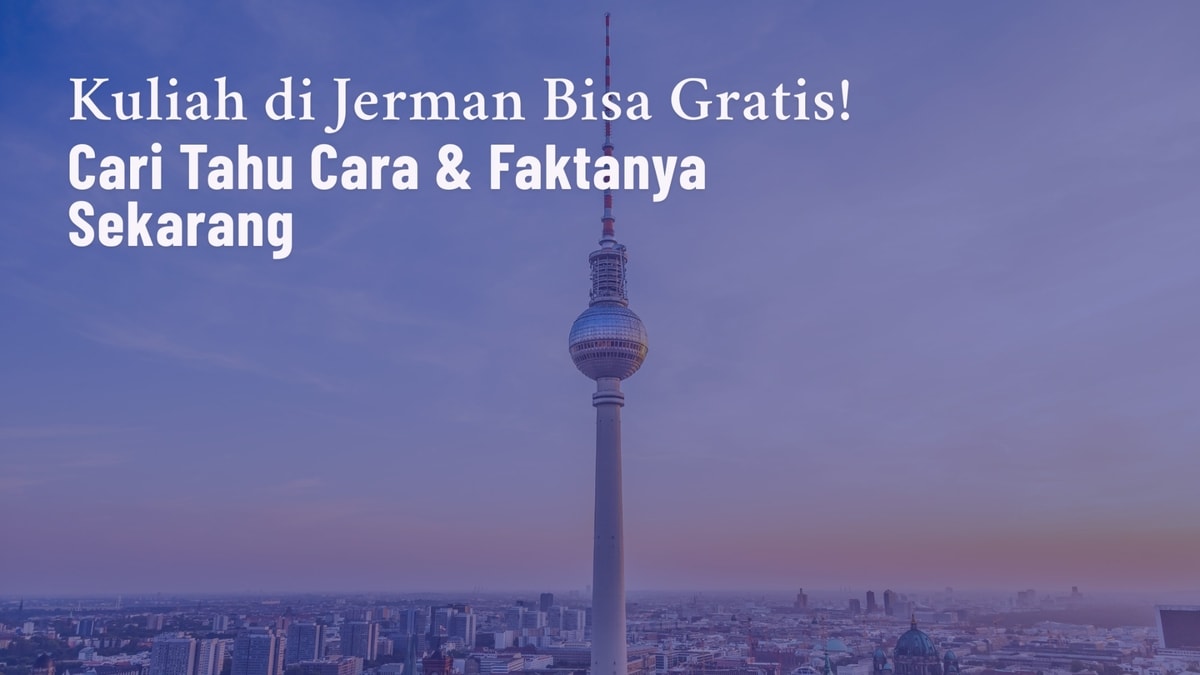 Benarkah Kuliah di Jerman Gratis? Ini Fakta dan Cara Daftarnya!