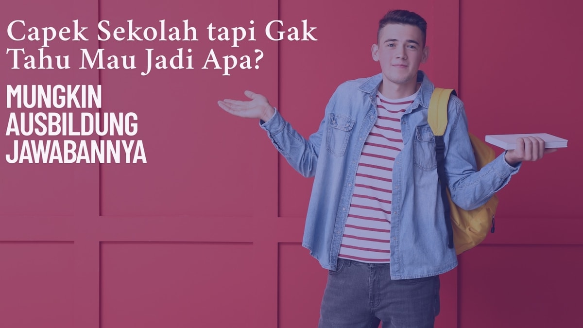 Capek Sekolah tapi Gak Tahu Mau Jadi Apa? Mungkin Ausbildung Jawabannya