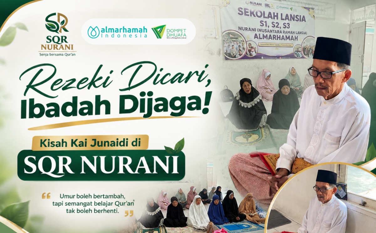 Rezeki Dicari, Ibadah Dijaga! Kisah Kai Junaidi di SQR NURANI