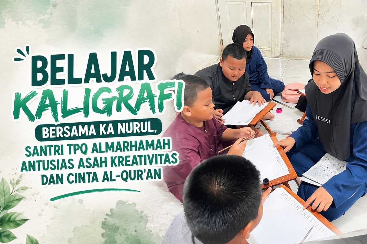 BELAJAR KALIGRAFI BERSAMA KA NURUL, SANTRI TPQ ALMARHAMAH ANTUSIAS ASAH KREATIVITAS DAN CINTA AL-QUR'AN