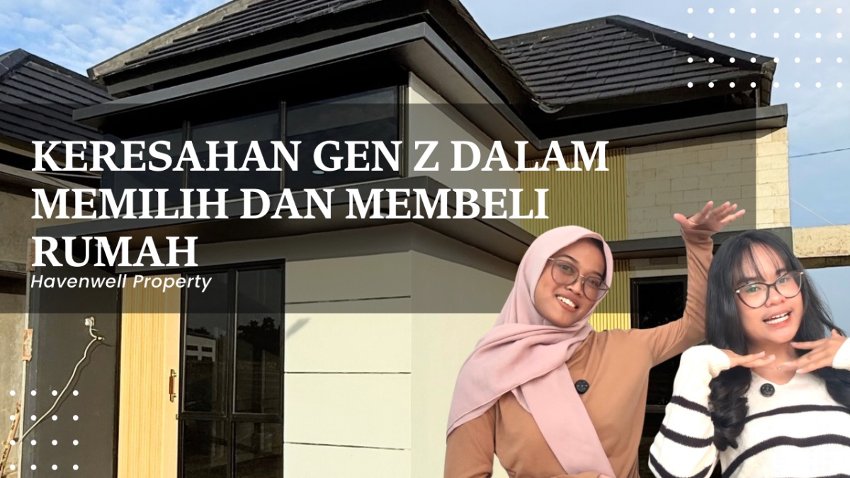 Keresahan Gen Z dalam Memilih dan Membeli Rumah: Antara Realita dan Harapan