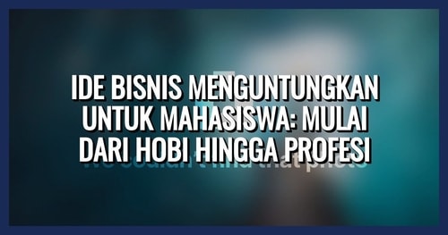 Ide Bisnis Menguntungkan untuk Mahasiswa: Mulai dari Hobi hingga Profesi