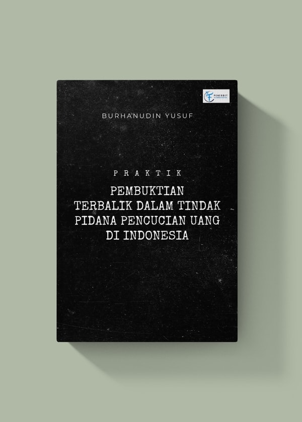 Praktik Pembuktian Terbalik Dalam Tindak Pidana Pencucian Uang di Indonesia