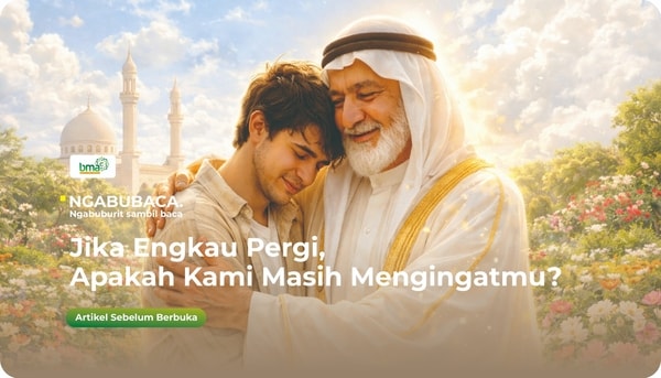 Jika Engkau Pergi, Apakah Kami Masih Mengingatmu?