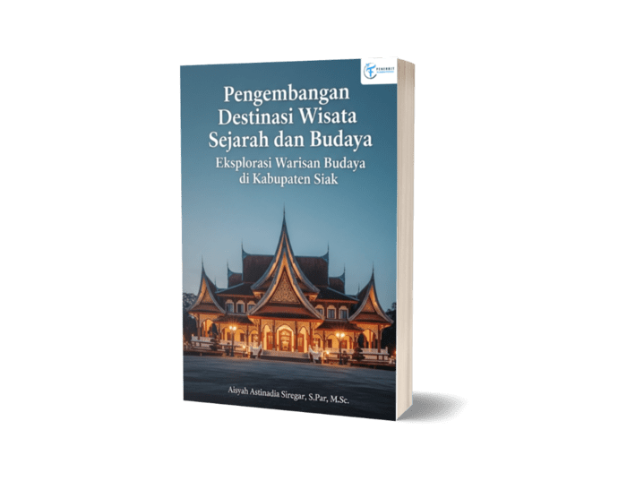 Pengembangan Destinasi Wisata Sejarah Dan Budaya: Sebuah Eksplorasi Pariwisata Di Kabupaten Siak