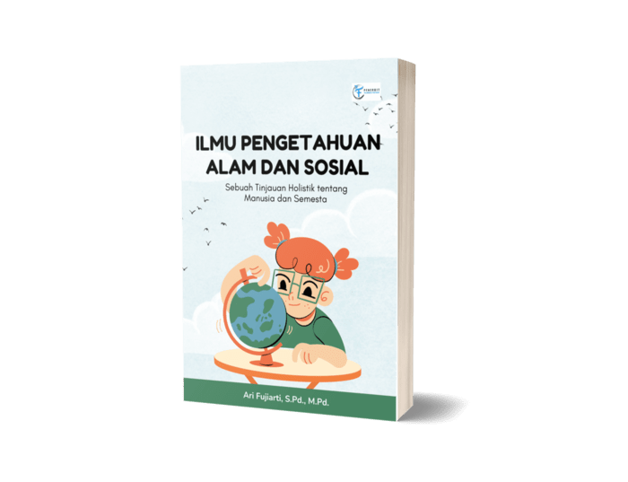 Ilmu Pengetahuan Alam dan Sosial ; Sebuah Tinjauan Holistik tentang Manusia dan Semesta