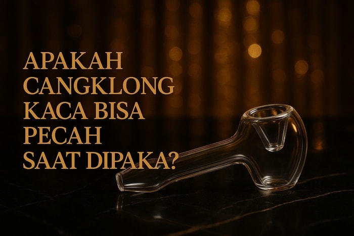Apakah Cangklong Kaca Bisa Pecah Saat Dipakai? Ini Faktanya!