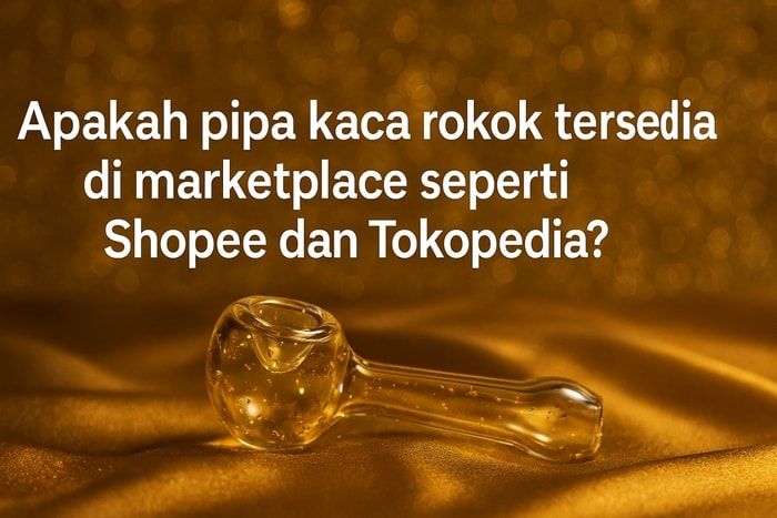 Apakah Pipa Kaca Rokok Tersedia di Shopee atau Tokopedia? Ini Jawabannya!