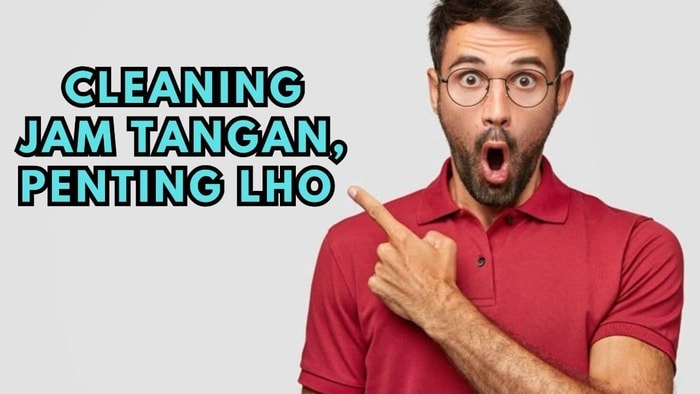 "Pentingnya Cleaning Jam Tangan, Kunci Awet dan Tetap Elegan"