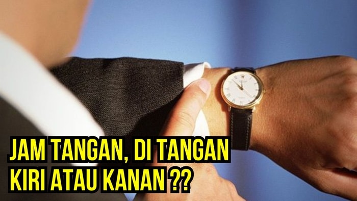 "Alasan Jam Tangan Lebih Cocok di Tangan Kiri"