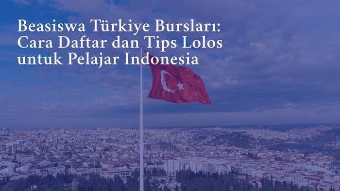 Beasiswa Türkiye Bursları: Cara Daftar dan Tips Lolos untuk Pelajar Indonesia