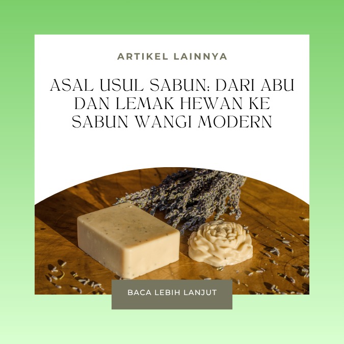 Asal Usul Sabun: Dari Abu dan Lemak Hewan ke Sabun Wangi Modern
