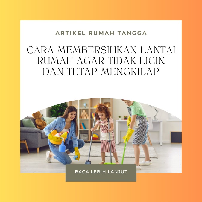 Cara Membersihkan Lantai Rumah agar Tidak Licin dan Tetap Mengkilap