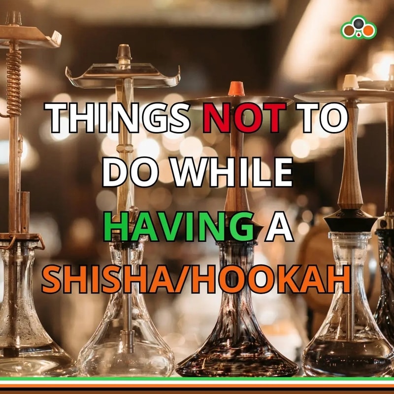 Things not to do while using shisha or hookah