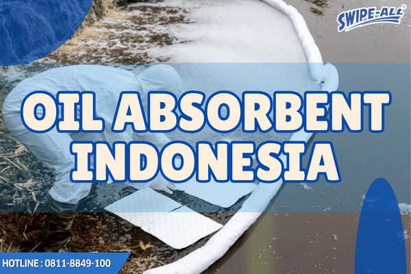 Oil Absorbent, Manfaat, Jenis, dan Cara Penggunaannya