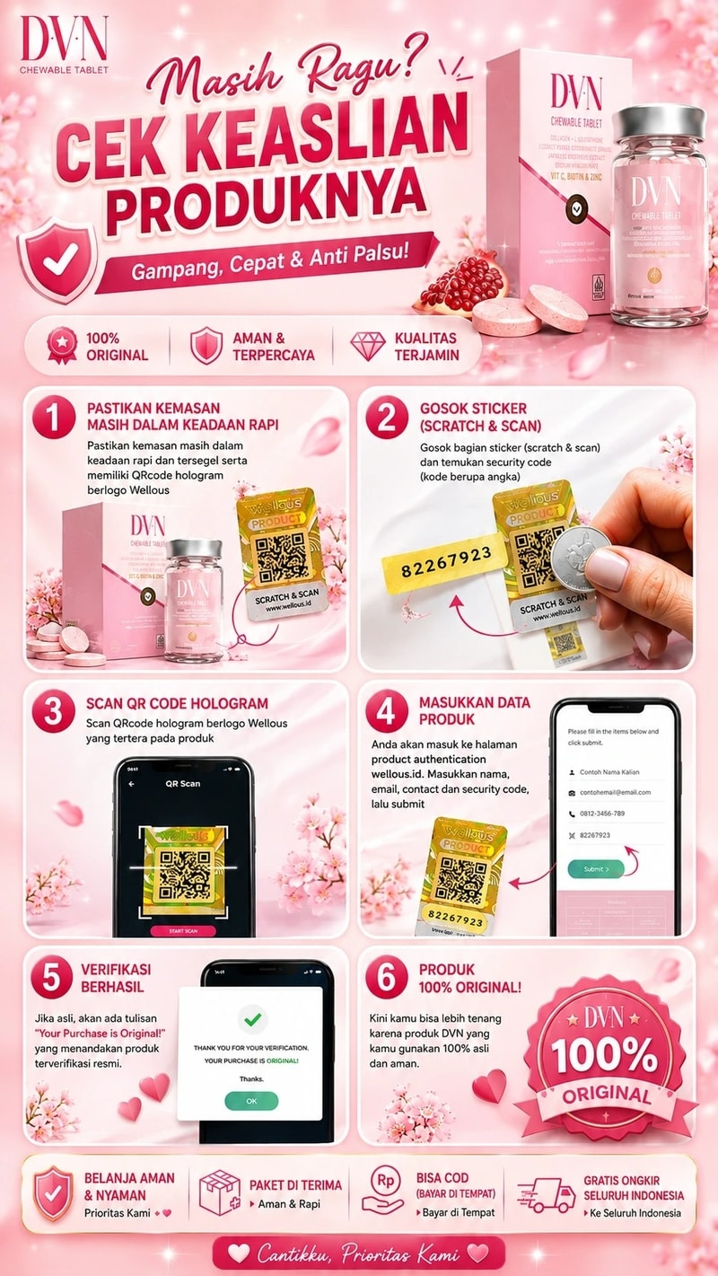 DVN CHEWABLE TABLET  Masih Ragu? CEK KEASLIAN PRODUKNYA  Gampang, Cepat & Anti Palsu!  100% ORIGINAL AMAN & TERPERCAYA KUALITAS TERJAMIN 1. PASTIKAN KEMASAN MASIH DALAM KEADAAN RAPI  Pastikan kemasan masih dalam keadaan rapi dan tersegel serta memiliki QRcode hologram berlogo Wellous.  2. GOSOK STICKER (SCRATCH & SCAN)  Gosok bagian sticker (scratch & scan) dan temukan security code (kode berupa angka).  3. SCAN QR CODE HOLOGRAM  Scan QRcode hologram berlogo Wellous yang tertera pada produk. 4. MASUKKAN DATA PRODUK  Anda akan masuk ke halaman product authentication wellous.id. Masukkan nama, email, contact dan security code, lalu submit.  5. VERIFIKASI BERHASIL  Jika asli, akan ada tulisan "Your Purchase is Original!" yang menandakan produk terverifikasi resmi.  6. PRODUK 100% ORIGINAL!  Kini kamu bisa lebih tenang karena produk DVN yang kamu gunakan 100% asli dan aman.  BELANJA AMAN & NYAMAN Prioritas Kami ❤️❤️ PAKET DI TERIMA Aman & Rapi BISA COD (BAYAR DI TEMPAT) Bayar di Tempat GRATIS ONGKIR SELURUH INDONESIA Ke Seluruh Indonesia  Cantikku, Prioritas Kami 🤍