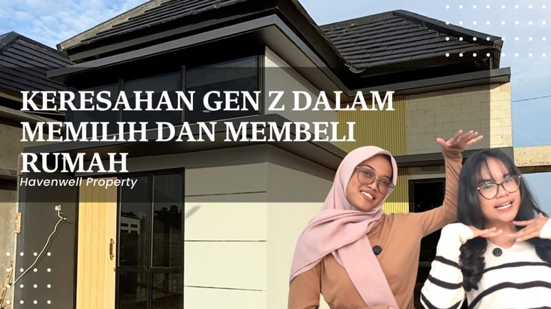 Keresahan Gen Z dalam Memilih dan Membeli Rumah: Antara Realita dan Harapan